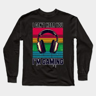 I Can't hear you i'm gaming Long Sleeve T-Shirt